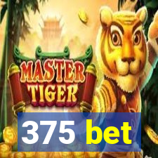 375 bet